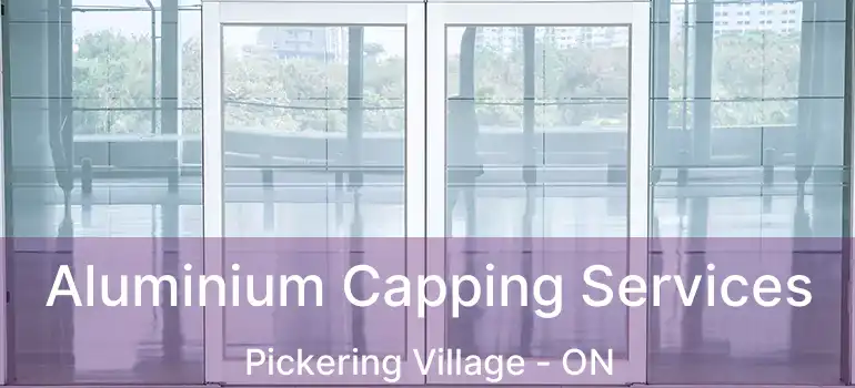  Aluminium Capping Services Pickering Village - ON