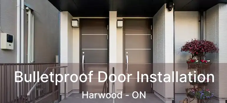  Bulletproof Door Installation Harwood - ON