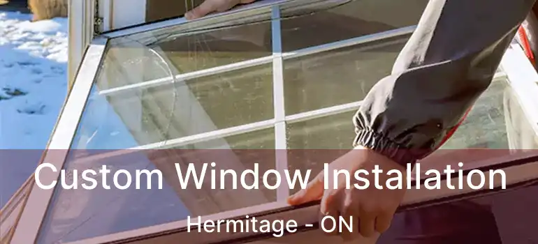 Custom Window Installation Hermitage - ON