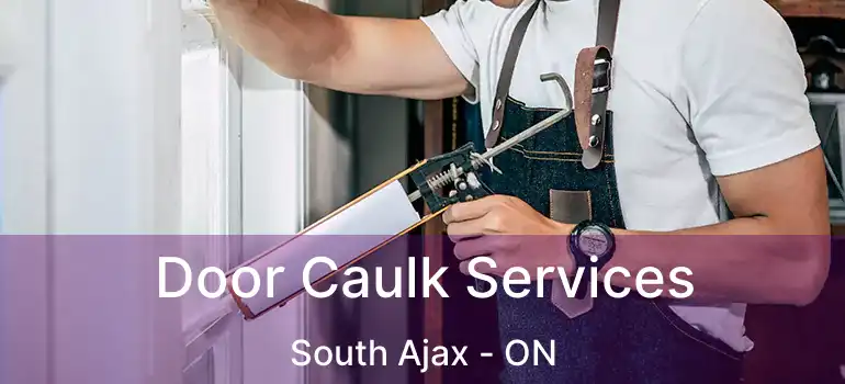  Door Caulk Services South Ajax - ON