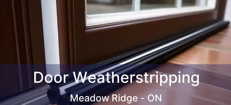  Door Weatherstripping Meadow Ridge - ON
