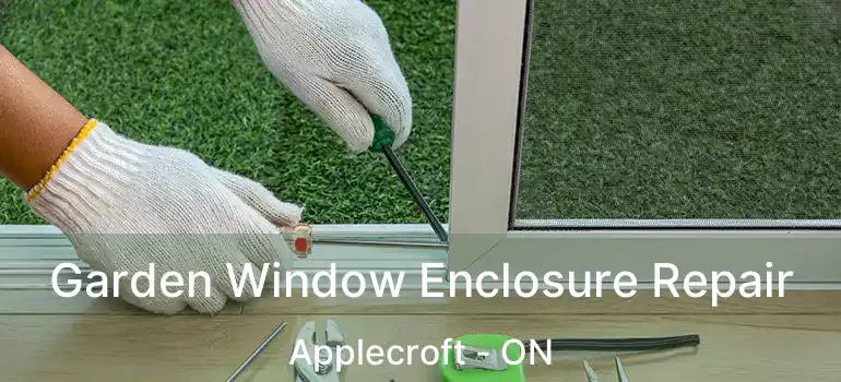  Garden Window Enclosure Repair Applecroft - ON