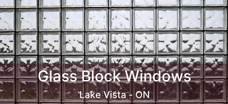  Glass Block Windows Lake Vista - ON