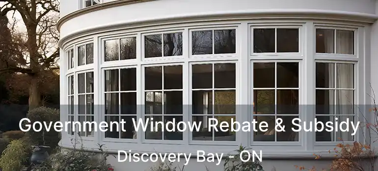  Government Window Rebate & Subsidy Discovery Bay - ON