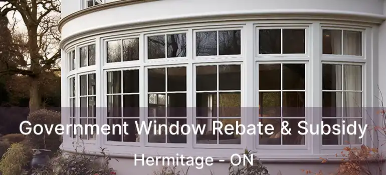  Government Window Rebate & Subsidy Hermitage - ON