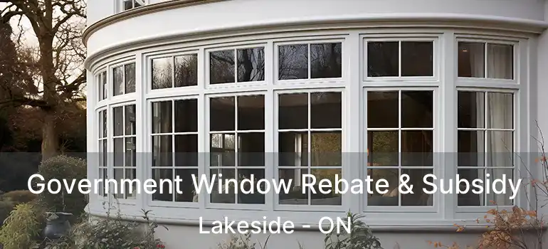  Government Window Rebate & Subsidy Lakeside - ON