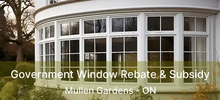  Government Window Rebate & Subsidy Mullen Gardens - ON