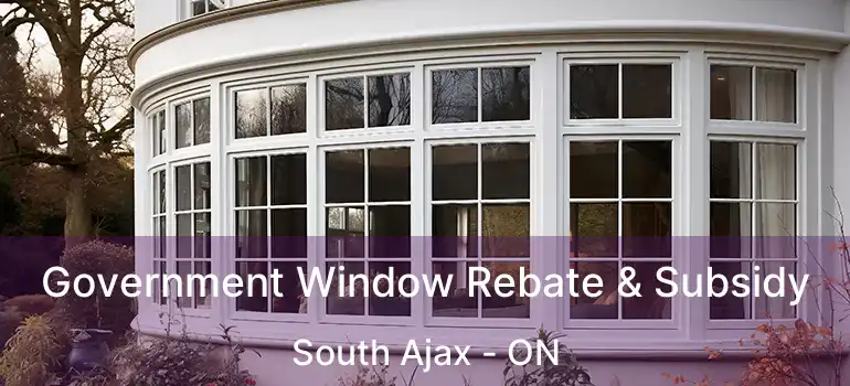  Government Window Rebate & Subsidy South Ajax - ON