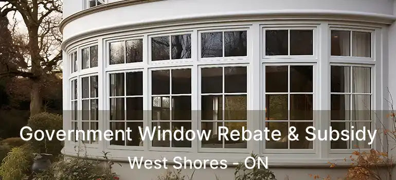  Government Window Rebate & Subsidy West Shores - ON