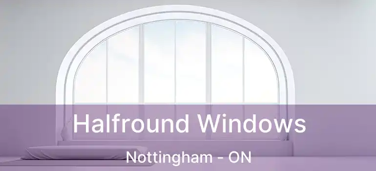  Halfround Windows Nottingham - ON