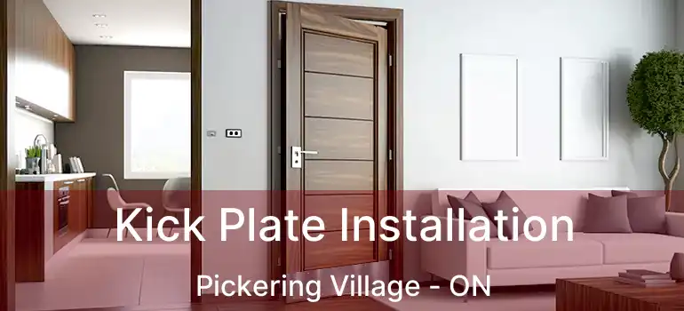  Kick Plate Installation Pickering Village - ON