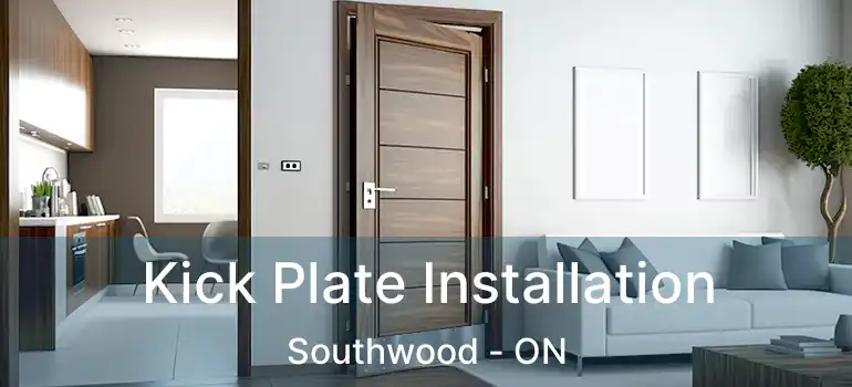  Kick Plate Installation Southwood - ON
