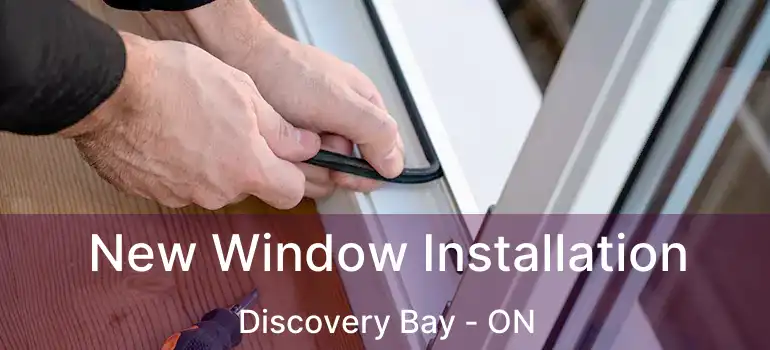  New Window Installation Discovery Bay - ON