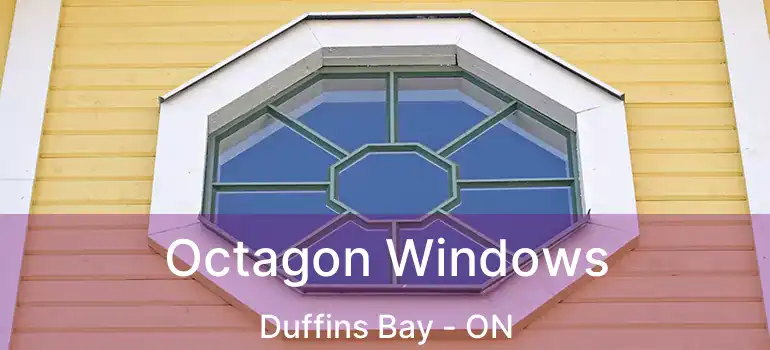  Octagon Windows Duffins Bay - ON