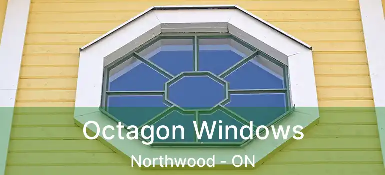  Octagon Windows Northwood - ON