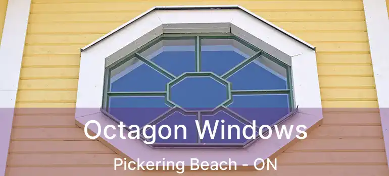  Octagon Windows Pickering Beach - ON