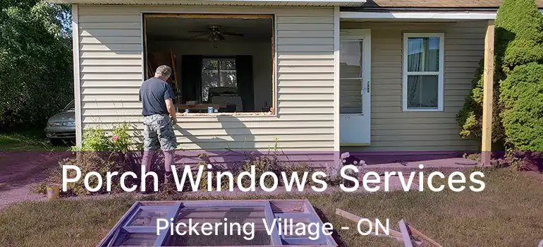  Porch Windows Services Pickering Village - ON