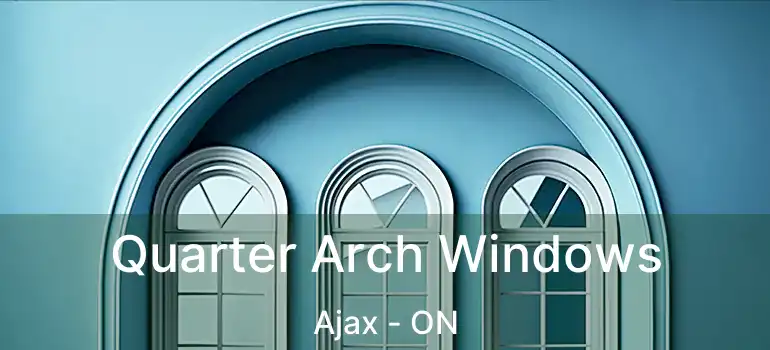  Quarter Arch Windows Ajax - ON