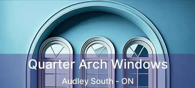  Quarter Arch Windows Audley South - ON
