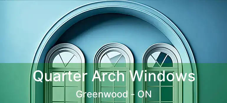  Quarter Arch Windows Greenwood - ON