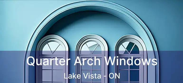  Quarter Arch Windows Lake Vista - ON