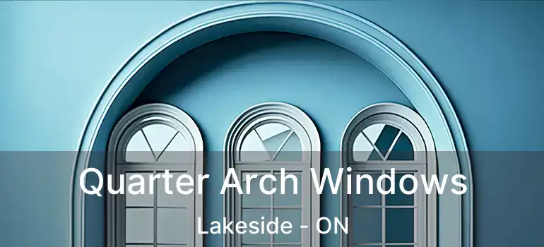  Quarter Arch Windows Lakeside - ON