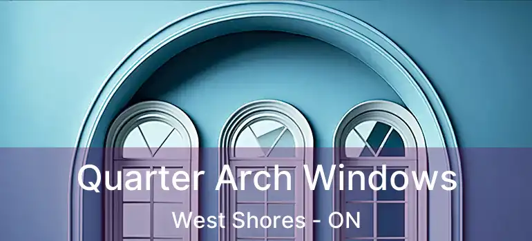  Quarter Arch Windows West Shores - ON