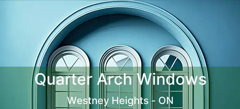  Quarter Arch Windows Westney Heights - ON