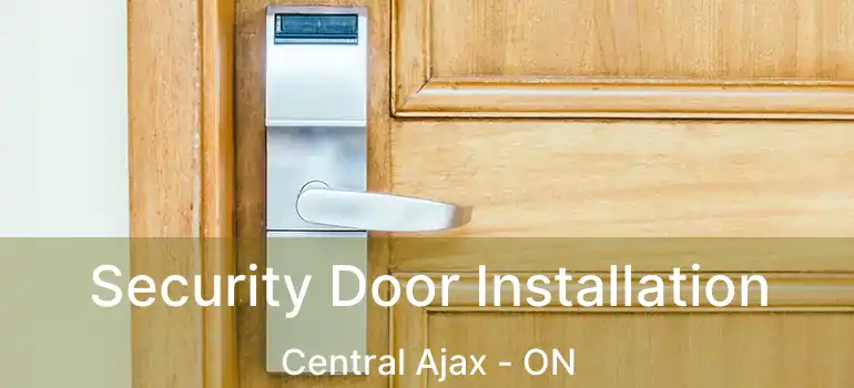  Security Door Installation Central Ajax - ON