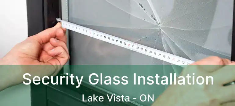  Security Glass Installation Lake Vista - ON