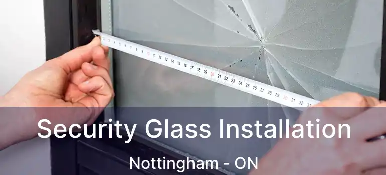  Security Glass Installation Nottingham - ON