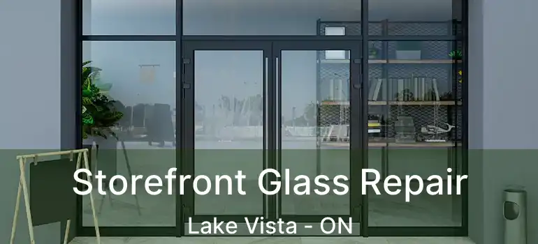  Storefront Glass Repair Lake Vista - ON