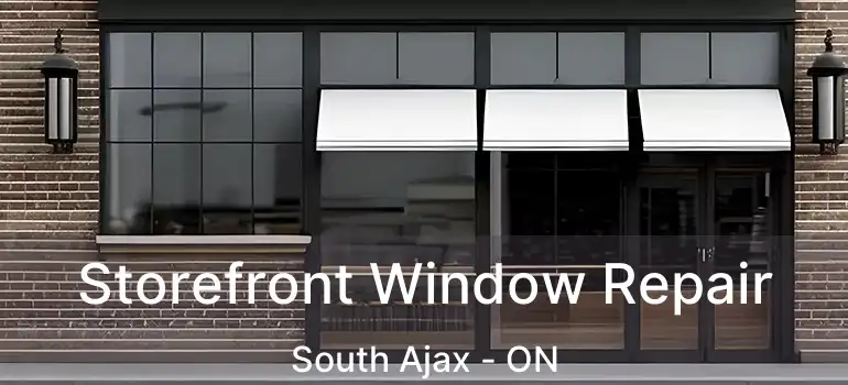  Storefront Window Repair South Ajax - ON