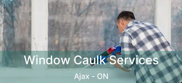  Window Caulk Services Ajax - ON