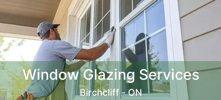  Window Glazing Services Birchcliff - ON