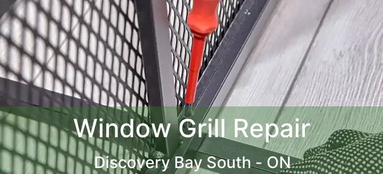  Window Grill Repair Discovery Bay South - ON