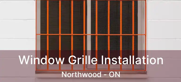  Window Grille Installation Northwood - ON
