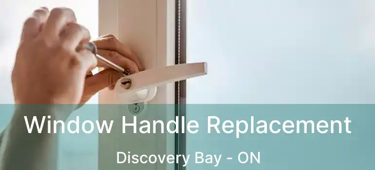  Window Handle Replacement Discovery Bay - ON
