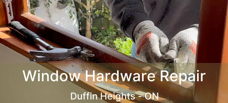 Window Hardware Repair Duffin Heights - ON