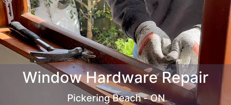  Window Hardware Repair Pickering Beach - ON