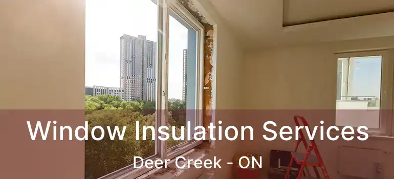  Window Insulation Services Deer Creek - ON